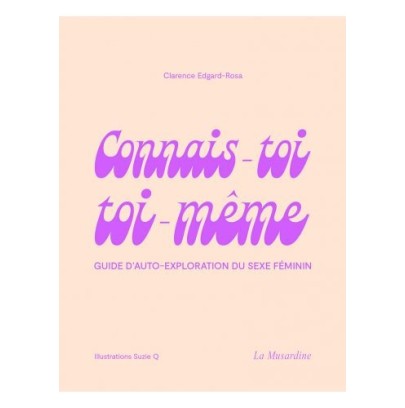 CONNAIS-TOI TOI-MEME - Guide d'auto-exploration du sexe féminin- Osez... en stock sur Fun et plaisirs