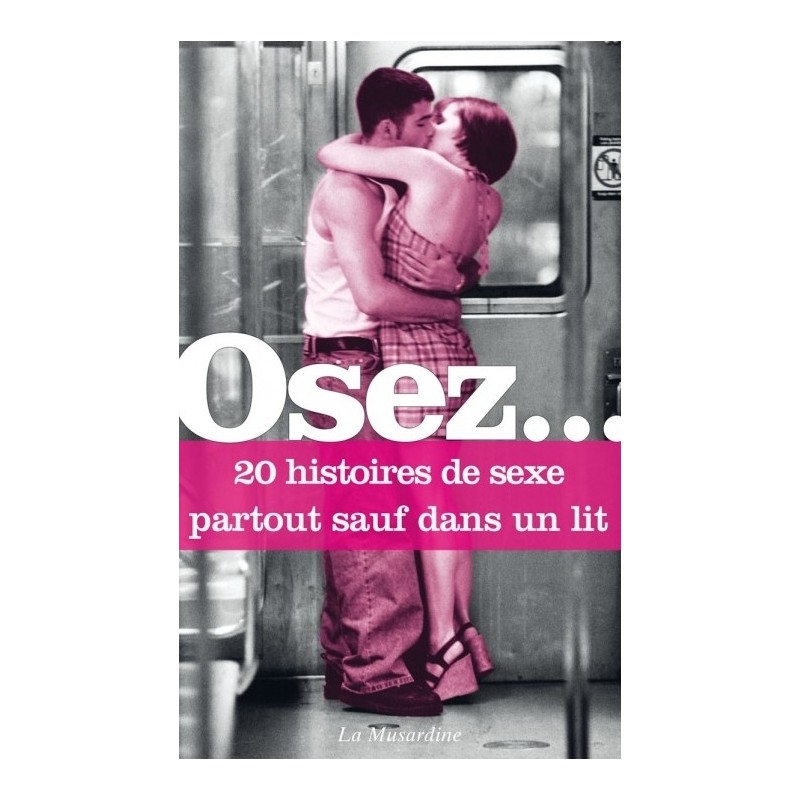 Osez 20 histoires de sexe partout sauf dans un lit