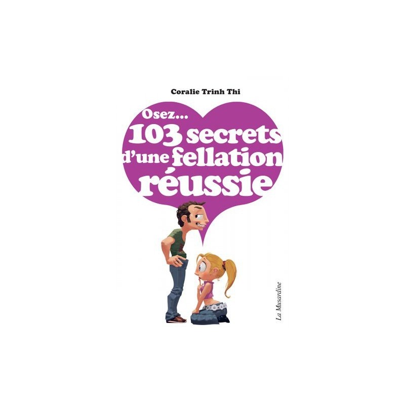 Osez...103 secrets d'une fellation réussie