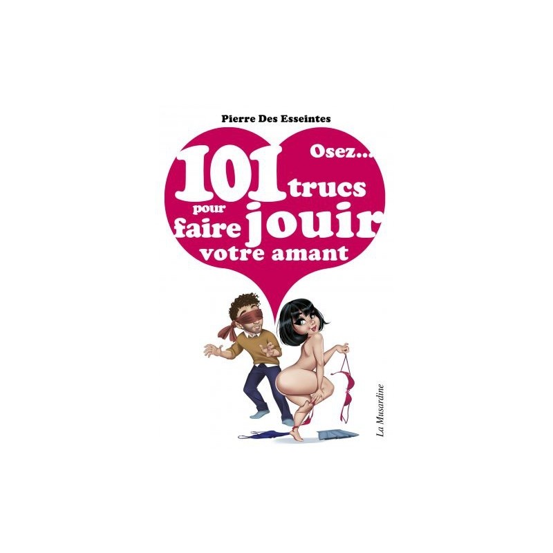 Osez 101 trucs pour faire jouir votre amant